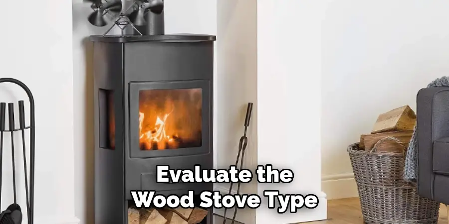 Evaluate the Wood Stove Type