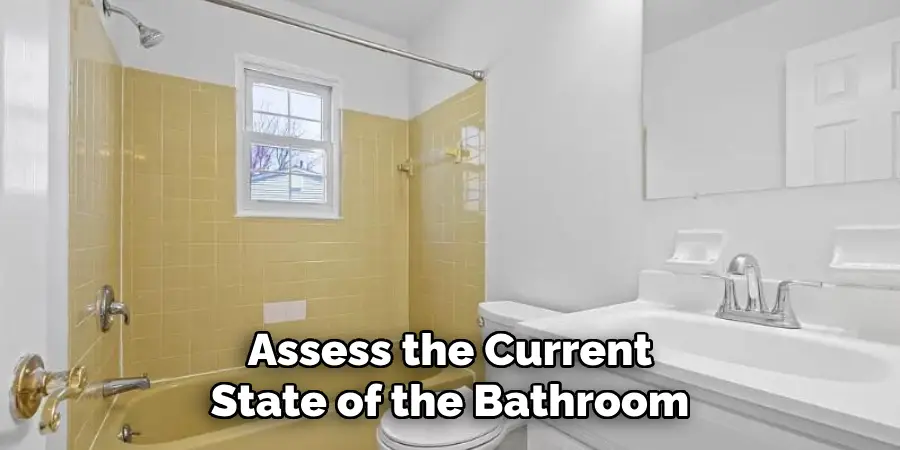 Assess the Current State of the Bathroom