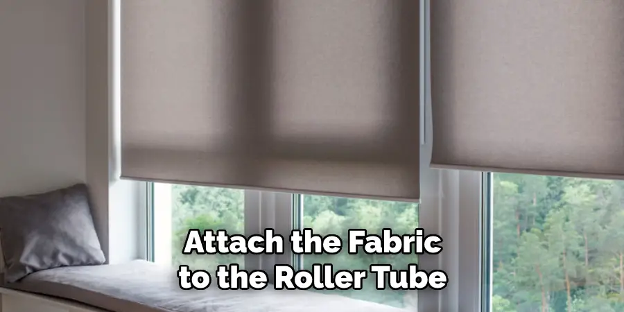 Attach the Fabric to the Roller Tube