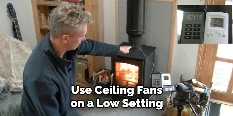 Use Ceiling Fans on a Low Setting