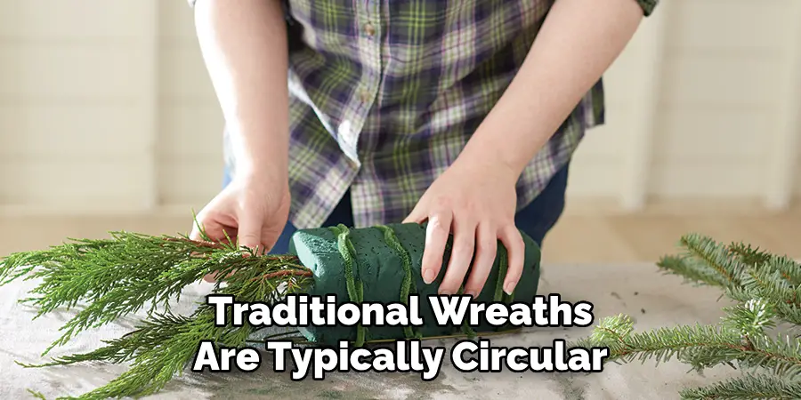 Traditional Wreaths Are Typically Circular