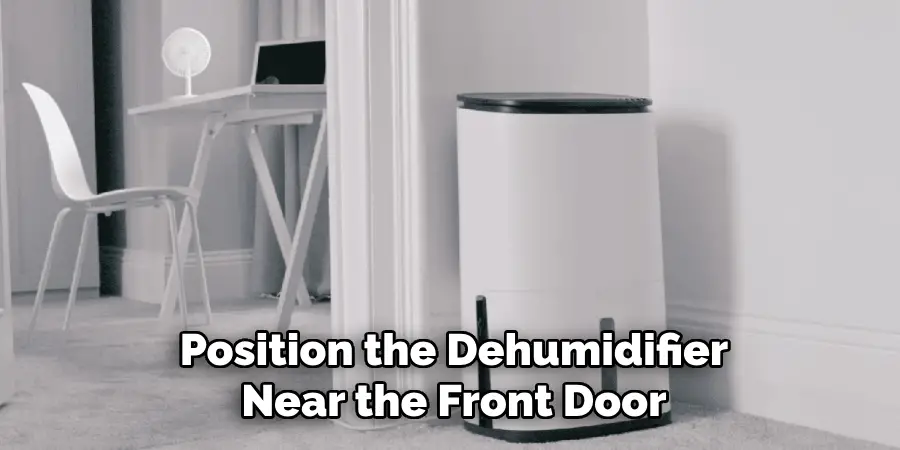 Position the Dehumidifier
Near the Front Door