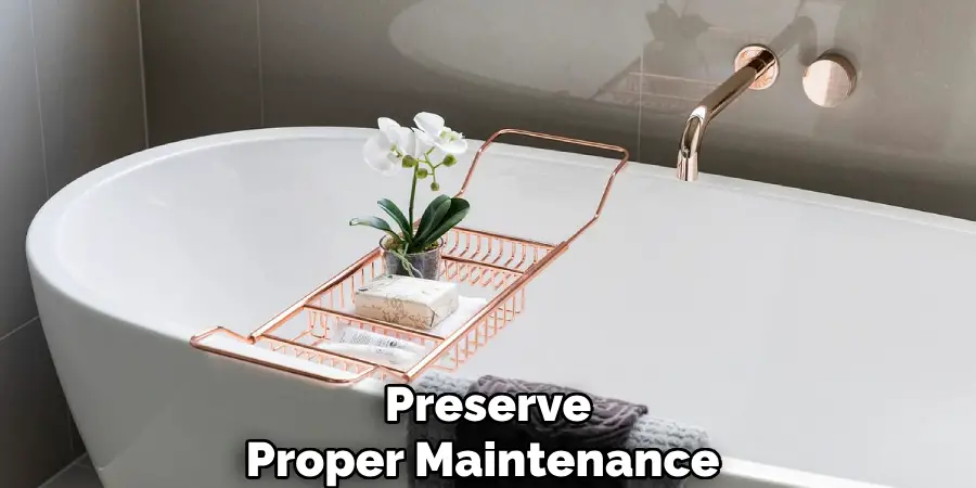 Preserve
Proper Maintenance