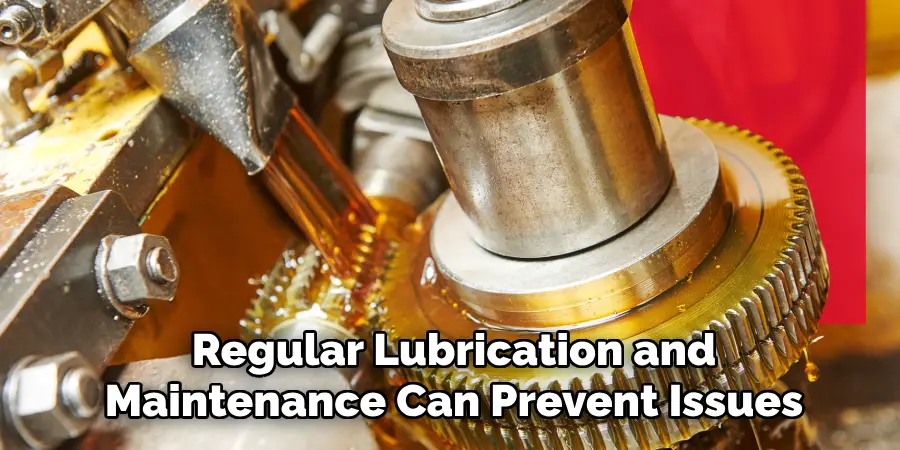 Regular Lubrication and
Maintenance Can Prevent Issues