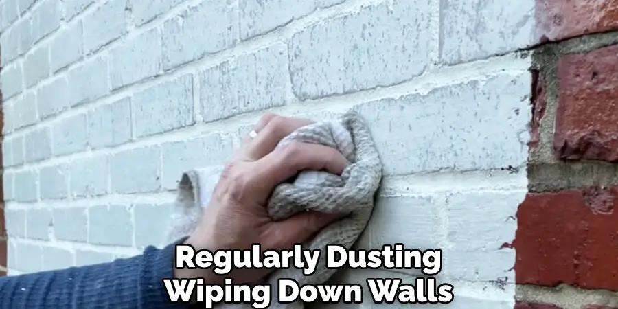 Regularly Dusting
Wiping Down the Walls
