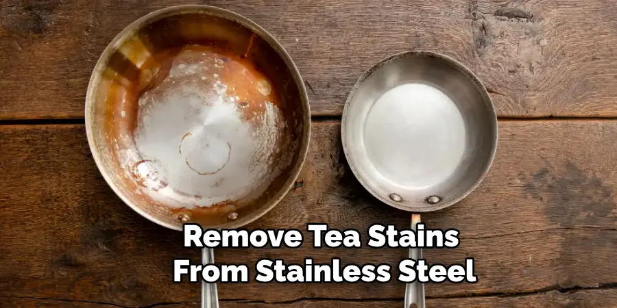 Remove Tea Stains 
From Stainless Steel