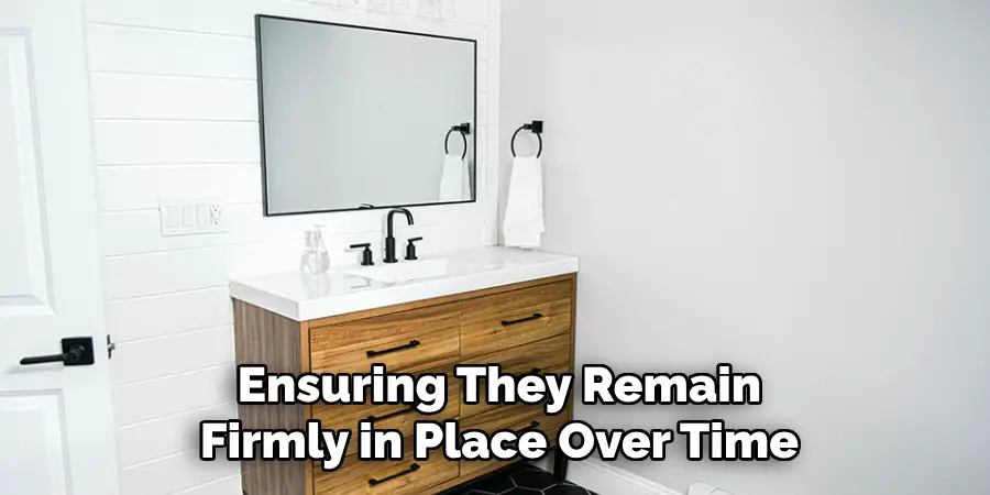 Ensuring They Remain Firmly in Place Over Time