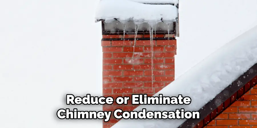 Reduce or Eliminate Chimney Condensation