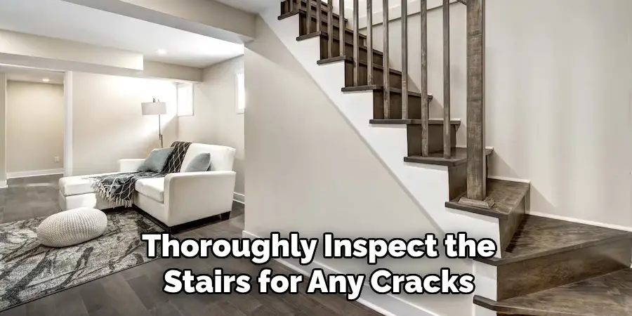 Thoroughly Inspect the Stairs for Any Cracks