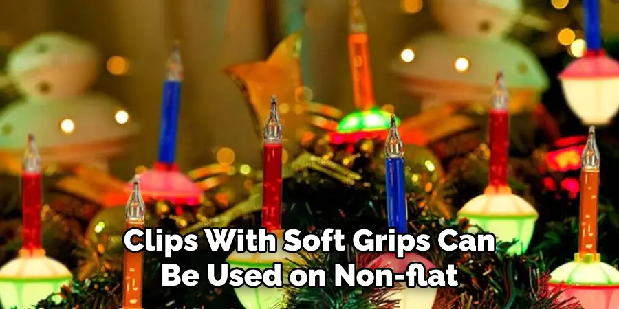 Clips With Soft Grips Can Be Used on Non-flat