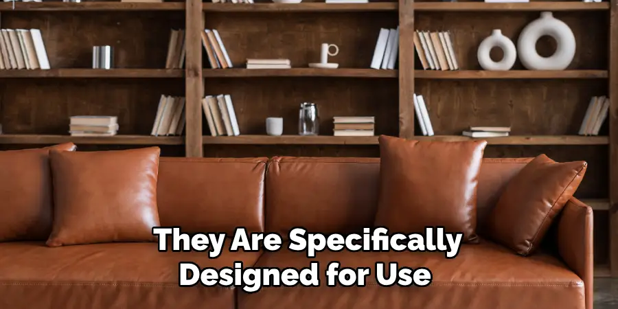They Are Specifically Designed for Use