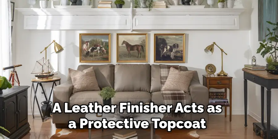 A Leather Finisher Acts as a Protective Topcoat