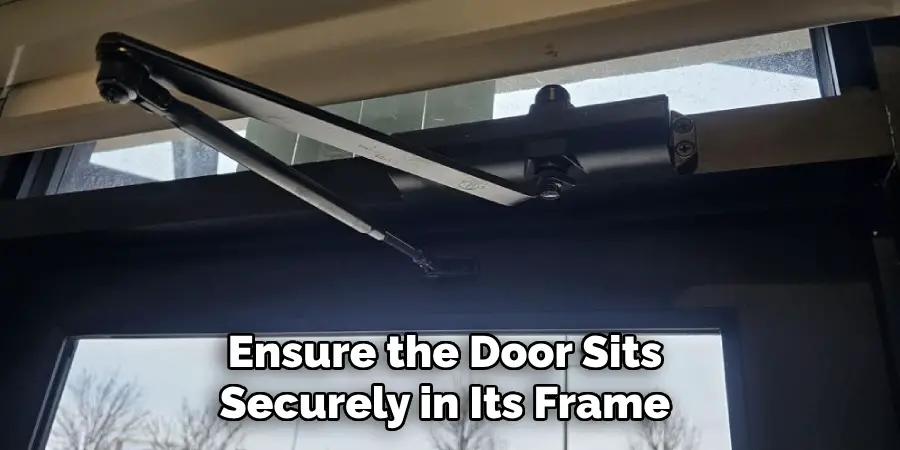 Ensure the Door Sits Securely in Its Frame