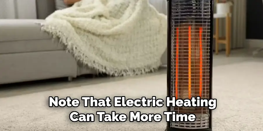 Note That Electric Heating Can Take More Time