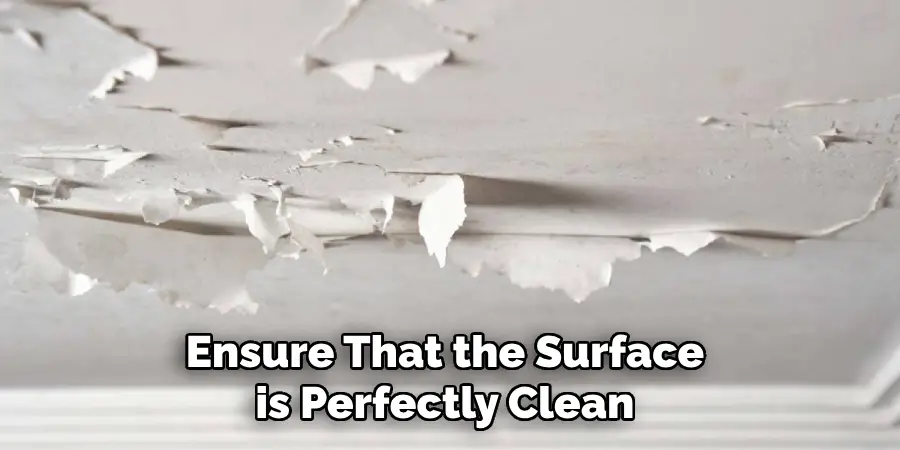 Ensure That the Surface is Perfectly Clean