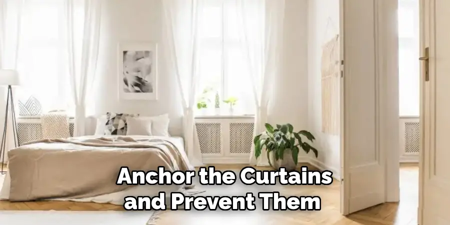 Anchor the Curtains and Prevent Them