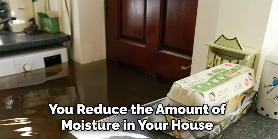 You Reduce the Amount of Moisture in Your House