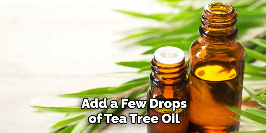 Add a Few Drops of Tea Tree Oil