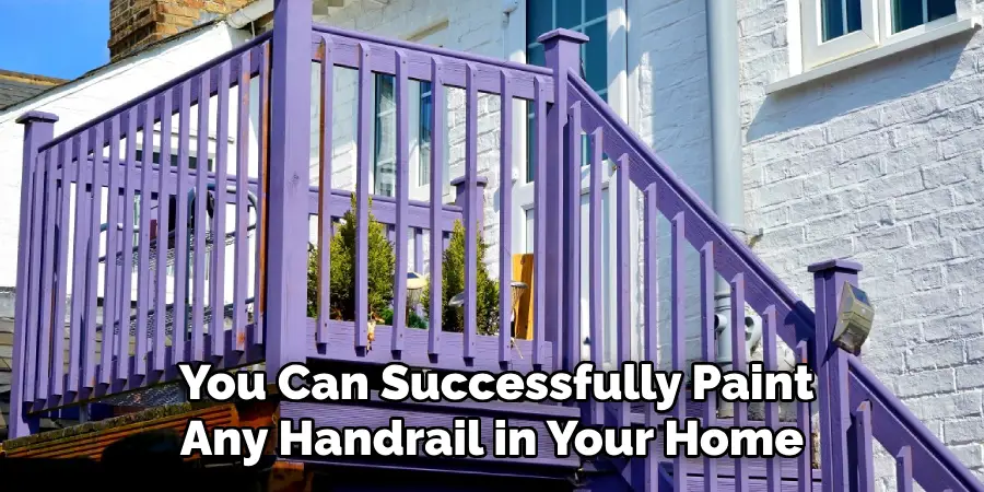 You Can Successfully Paint Any Handrail in Your Home