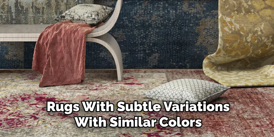 Rugs With Subtle Variations
With Similar Colors