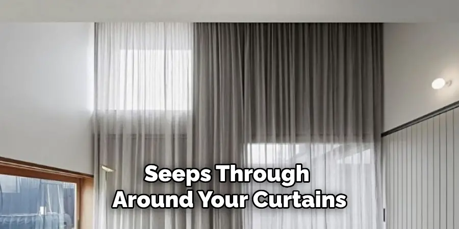 Seeps Through Around Your Curtains