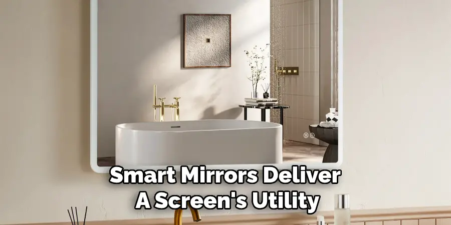 Smart Mirrors Deliver 
A Screen's Utility