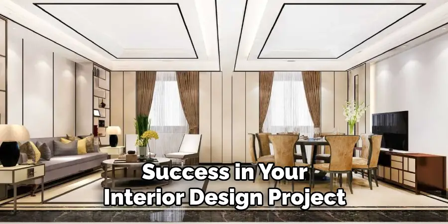 Success in Your
Interior Design Project