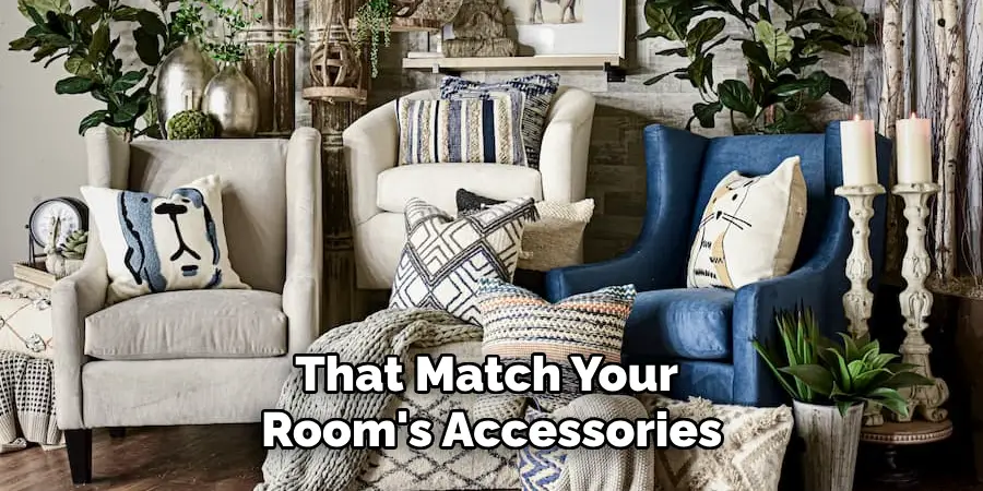 That Match Your 
Room's Accessories