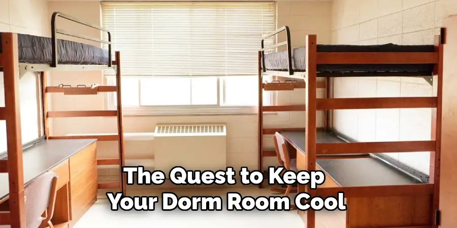 The Quest to Keep
Your Dorm Room Cool