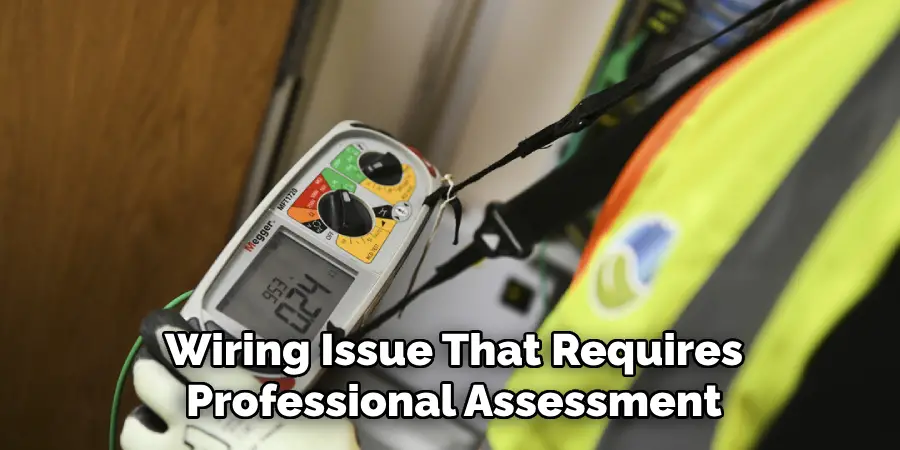 Wiring Issue That Requires
Professional Assessment