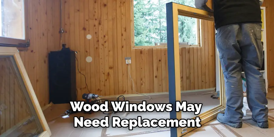 Wood Windows May
Need Replacement