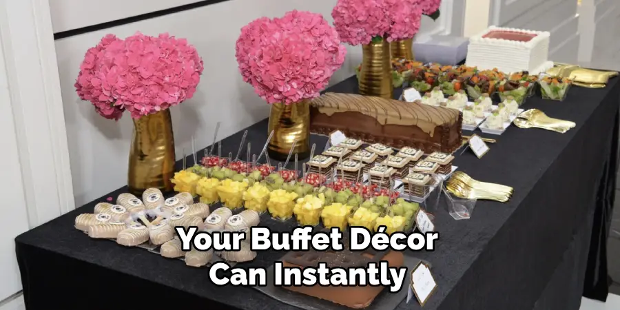 Your Buffet Décor
 Can Instantly 