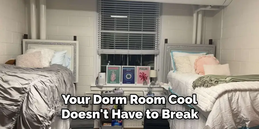 Your Dorm Room Cool Doesn't Have to Break