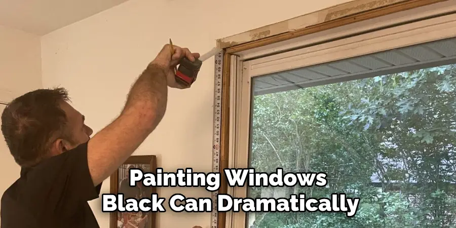 Painting Windows
 Black Can Dramatically