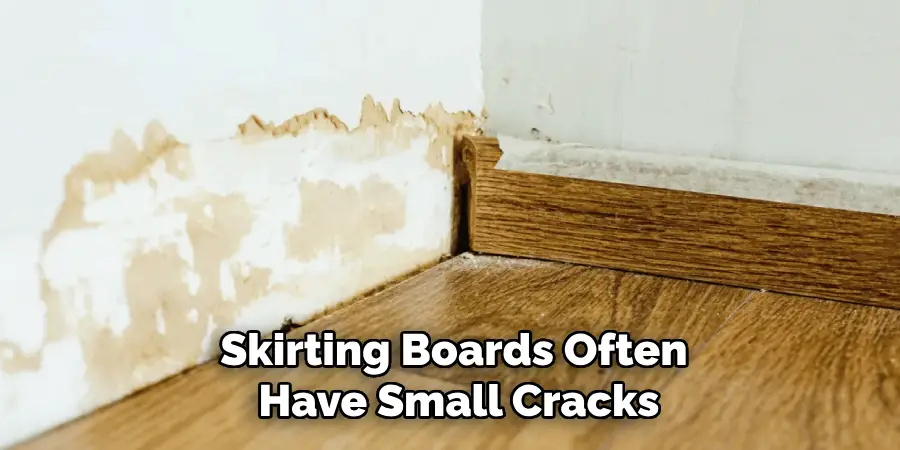Skirting Boards Often
 Have Small Cracks