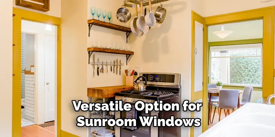 Versatile Option for
 Sunroom Windows
