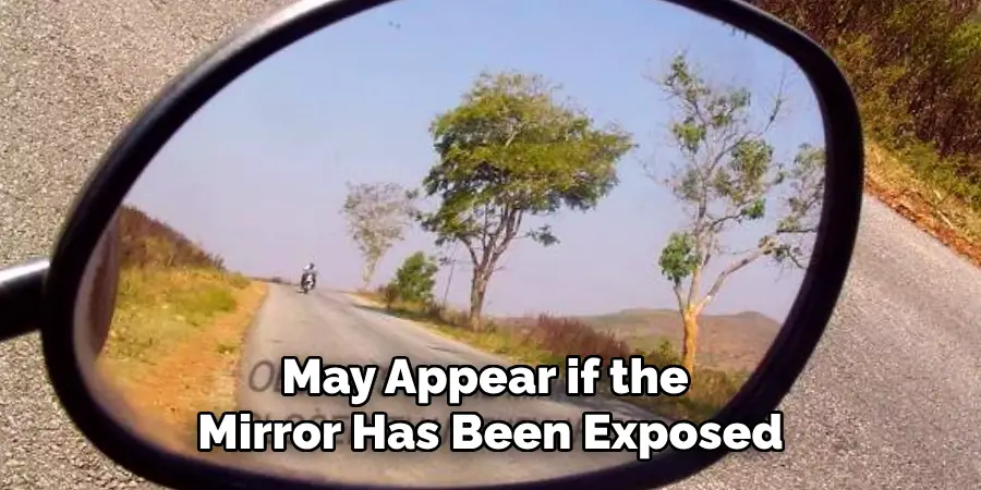 May Appear if the
Mirror Has Been Exposed