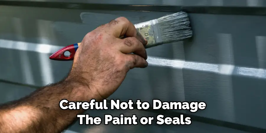 Careful Not to Damage
The Paint or Seals