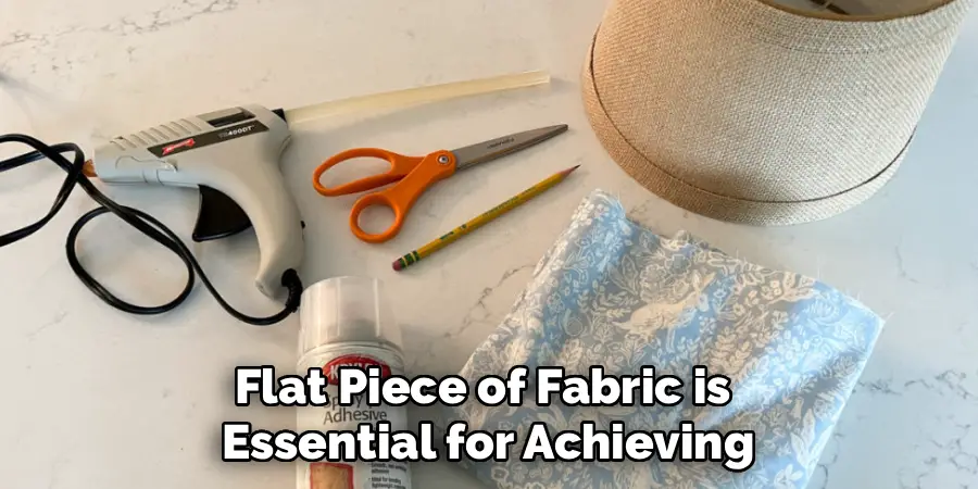 Flat Piece of Fabric is 
Essential for Achieving