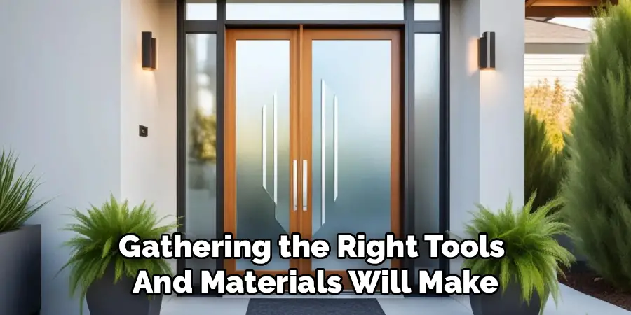 Gathering the Right Tools 
And Materials Will Make
