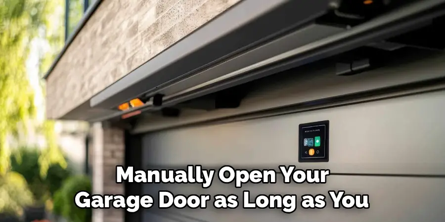 Manually Open Your
Garage Door as Long as You