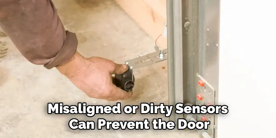 Misaligned or Dirty Sensors 
Can Prevent the Door