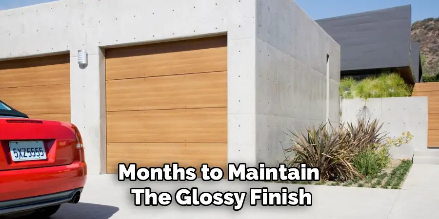 Months to Maintain
The Glossy Finish