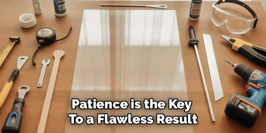 Patience is the Key 
To a Flawless Result