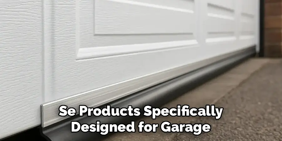 Se Products Specifically 
Designed for Garage 