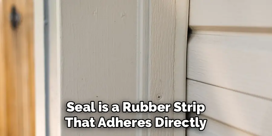 Seal is a Rubber Strip 
That Adheres Directly 