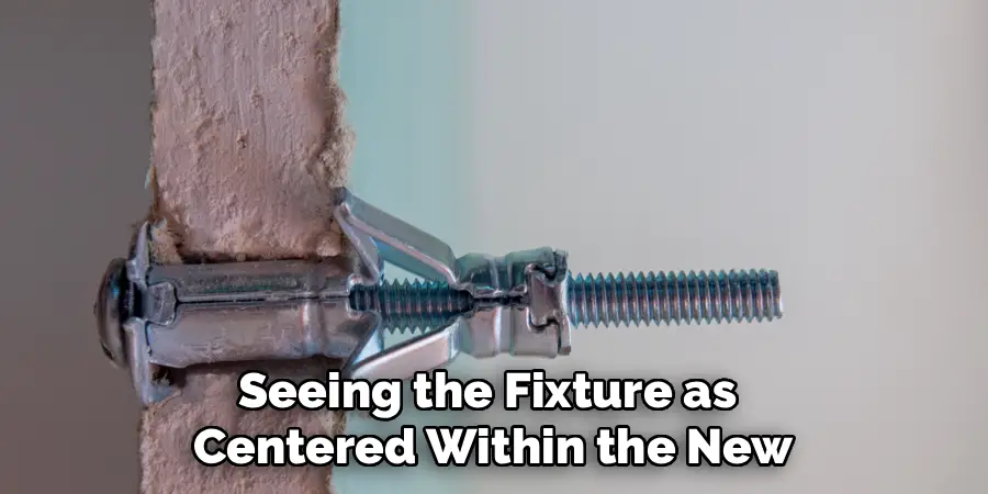Seeing the Fixture as
Centered Within the New