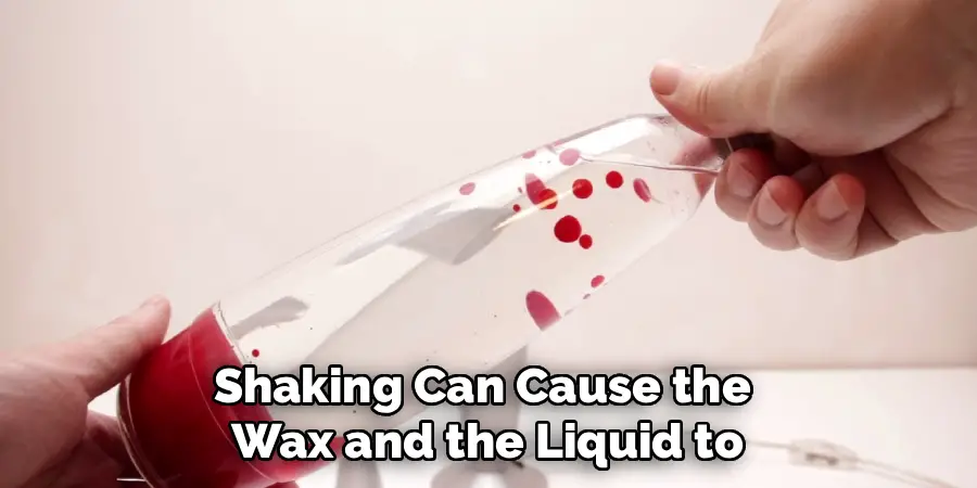 Shaking Can Cause the
Wax and the Liquid to