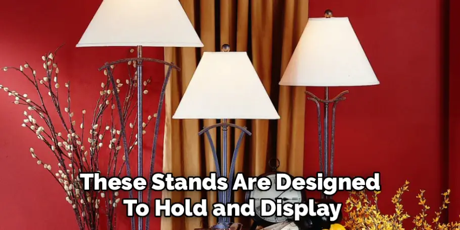 These Stands Are Designed 
To Hold and Display