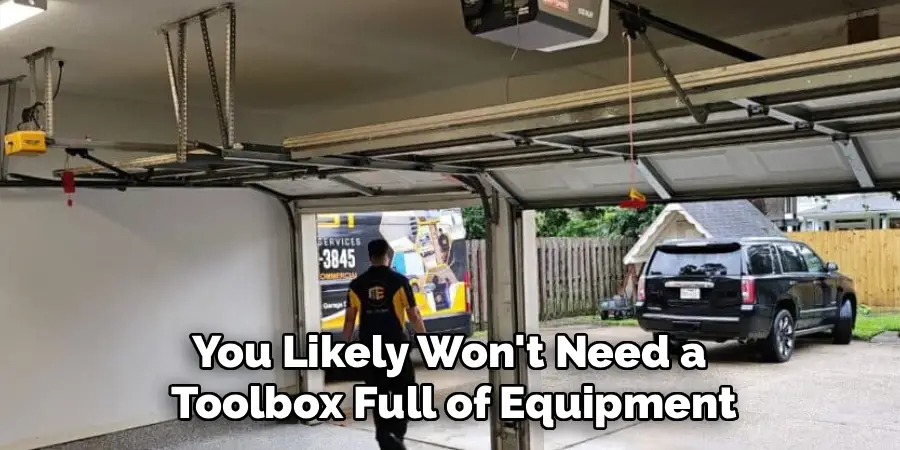 You Likely Won't Need a 
Toolbox Full of Equipment